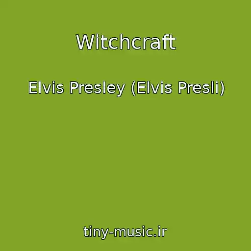 کاور آهنگ Witchcraft از Elvis Presley (Elvis Presli)