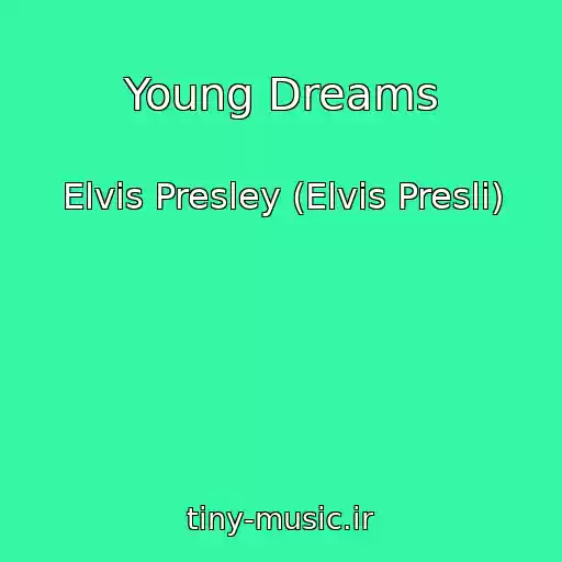 کاور آهنگ Young Dreams از Elvis Presley (Elvis Presli)