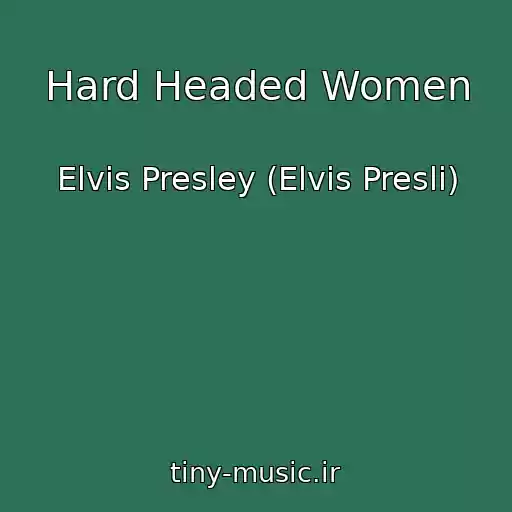 کاور آهنگ Hard Headed Women از Elvis Presley (Elvis Presli)