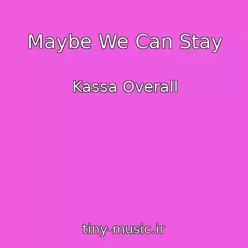 کاور آهنگ Maybe We Can Stay از Kassa Overall