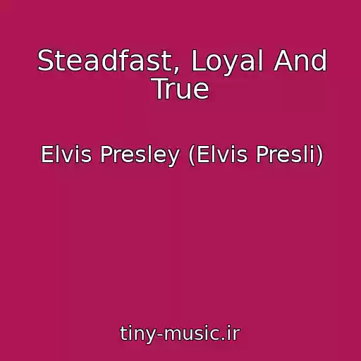 کاور آهنگ Steadfast, Loyal And True از Elvis Presley (Elvis Presli)