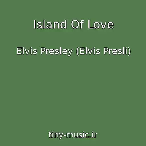 کاور آهنگ Island Of Love از Elvis Presley (Elvis Presli)