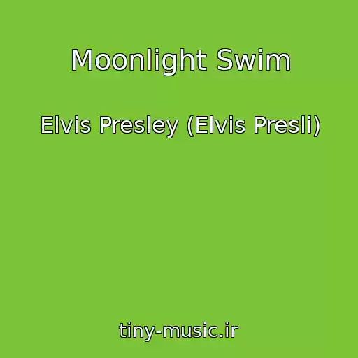 کاور آهنگ Moonlight Swim از Elvis Presley (Elvis Presli)