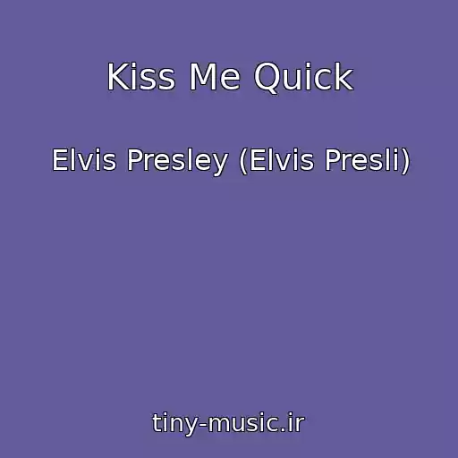 کاور آهنگ Kiss Me Quick از Elvis Presley (Elvis Presli)