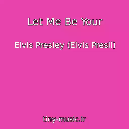 کاور آهنگ Let Me Be Your از Elvis Presley (Elvis Presli)
