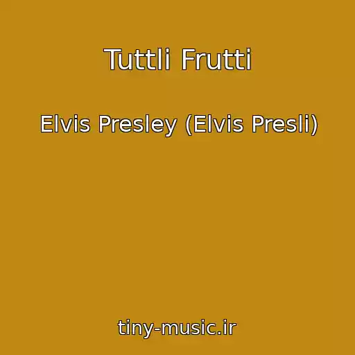 کاور آهنگ Tuttli Frutti از Elvis Presley (Elvis Presli)