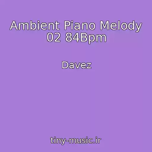 کاور آهنگ Ambient Piano Melody 02 84Bpm از Davez