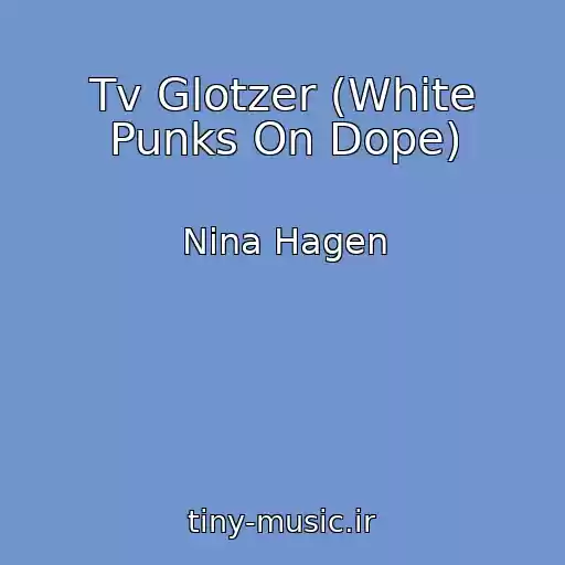 کاور آهنگ Tv Glotzer (White Punks On Dope) از Nina Hagen