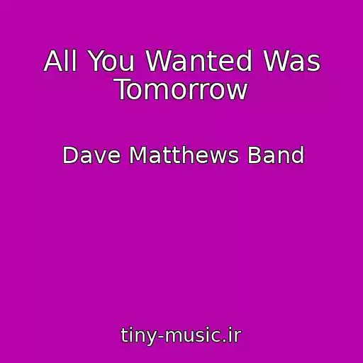 کاور آهنگ All You Wanted Was Tomorrow از Dave Matthews Band