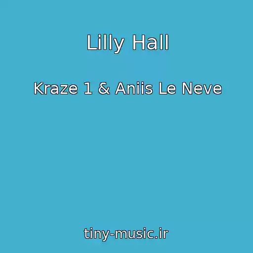 کاور آهنگ Lilly Hall از Kraze 1 & Aniis Le Neve