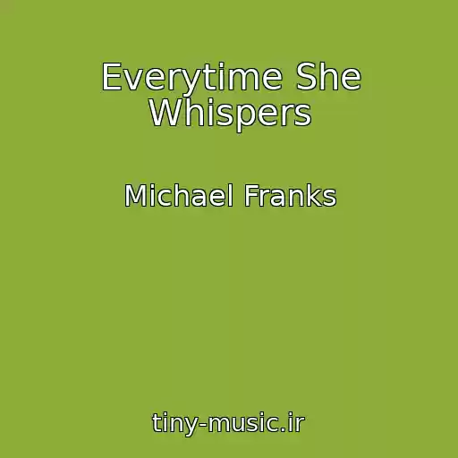 کاور آهنگ Everytime She Whispers از Michael Franks