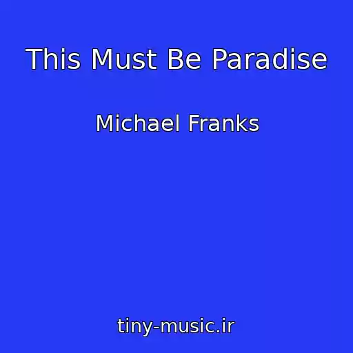کاور آهنگ This Must Be Paradise از Michael Franks