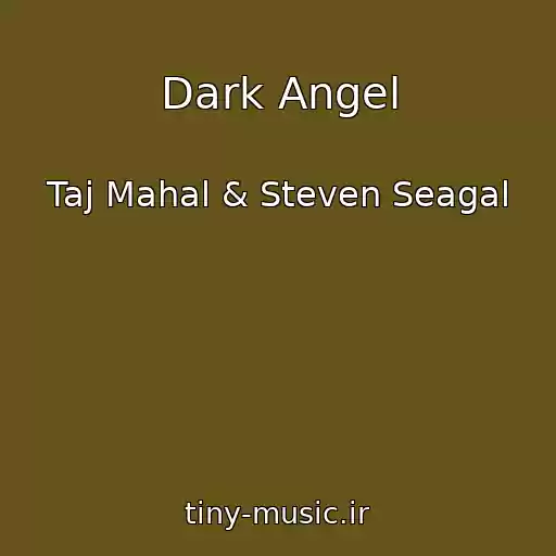 کاور آهنگ Dark Angel از Taj Mahal & Steven Seagal