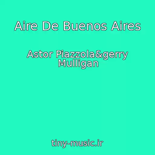 کاور آهنگ Aire De Buenos Aires از Astor Piazzola&gerry Mulligan