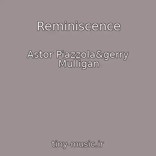 کاور آهنگ Reminiscence از Astor Piazzola&gerry Mulligan