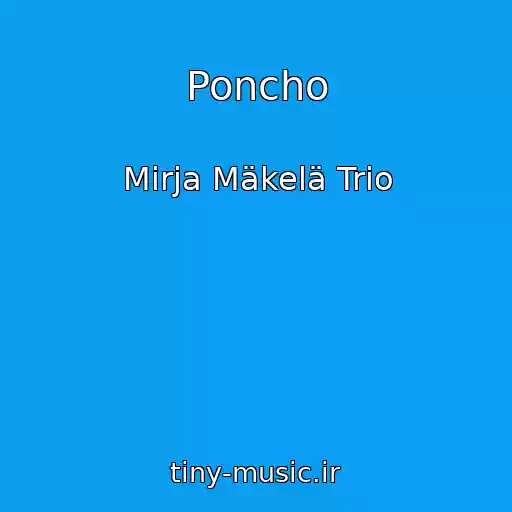 کاور آهنگ Poncho از Mirja Mäkelä Trio