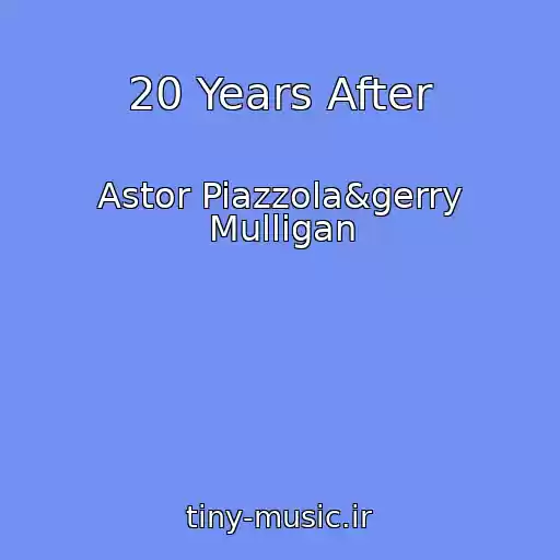 کاور آهنگ 20 Years After از Astor Piazzola&gerry Mulligan
