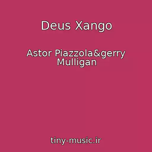 کاور آهنگ Deus Xango از Astor Piazzola&gerry Mulligan