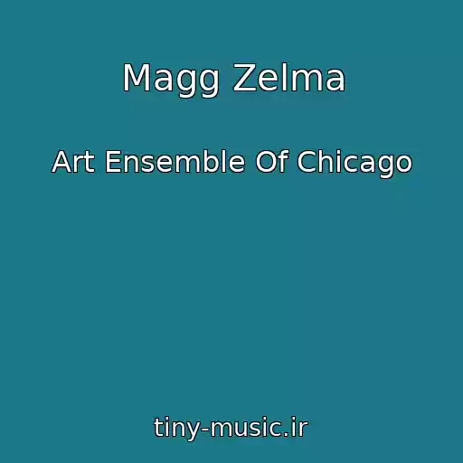 کاور آهنگ Magg Zelma از Art Ensemble Of Chicago