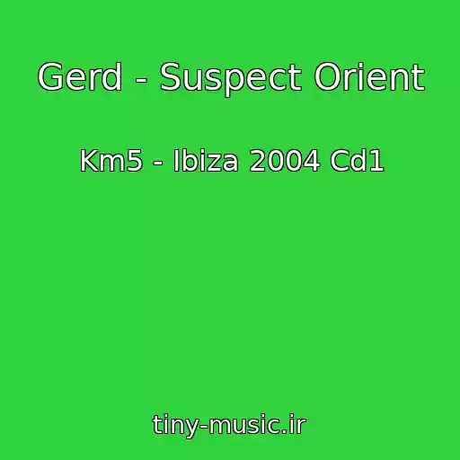 کاور آهنگ Gerd - Suspect Orient از Km5 - Ibiza 2004 Cd1