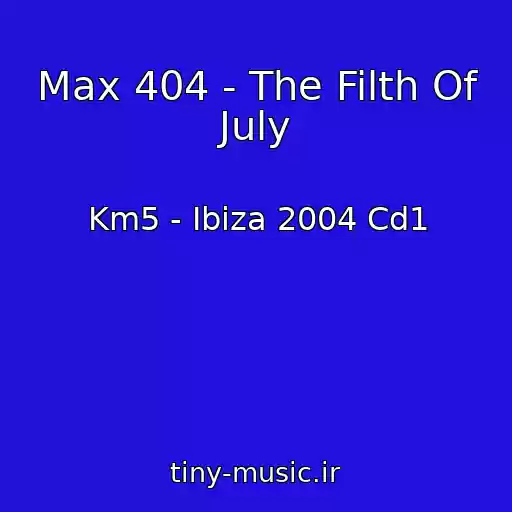 کاور آهنگ Max 404 - The Filth Of July از Km5 - Ibiza 2004 Cd1