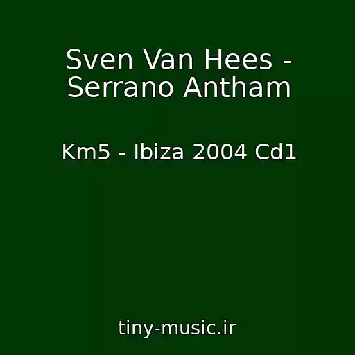کاور آهنگ Sven Van Hees - Serrano Antham از Km5 - Ibiza 2004 Cd1