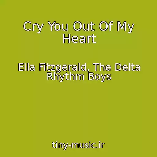 کاور آهنگ Cry You Out Of My Heart از Ella Fitzgerald, The Delta Rhythm Boys