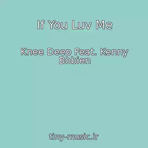 کاور آهنگ If You Luv Me از Knee Deep Feat. Kenny Bobien