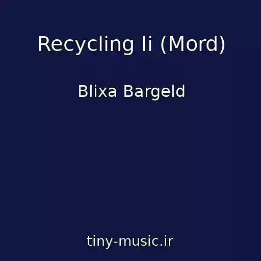 کاور آهنگ Recycling Ii (Mord) از Blixa Bargeld