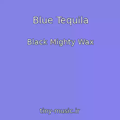 کاور آهنگ Blue Tequila از Black Mighty Wax