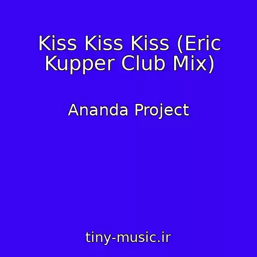 کاور آهنگ Kiss Kiss Kiss (Eric Kupper Club Mix) از Ananda Project