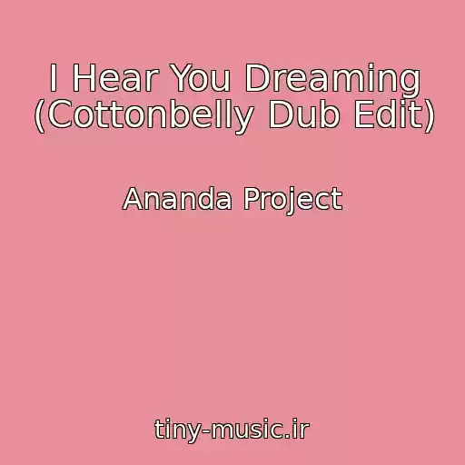 کاور آهنگ I Hear You Dreaming (Cottonbelly Dub Edit) از Ananda Project