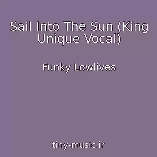 کاور آهنگ Sail Into The Sun (King Unique Vocal) از Funky Lowlives