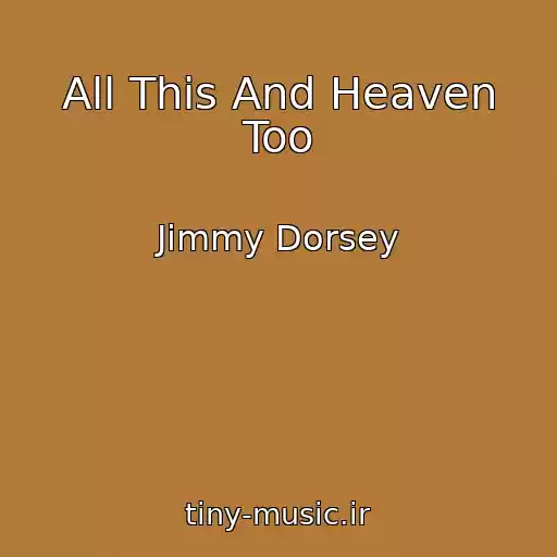 کاور آهنگ All This And Heaven Too از Jimmy Dorsey