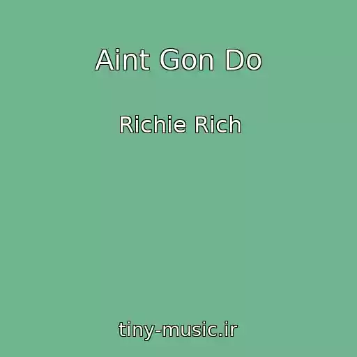 کاور آهنگ Aint Gon Do از Richie Rich