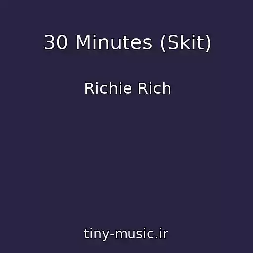 کاور آهنگ 30 Minutes (Skit) از Richie Rich