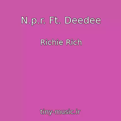 کاور آهنگ N.p.r. Ft. Deedee از Richie Rich