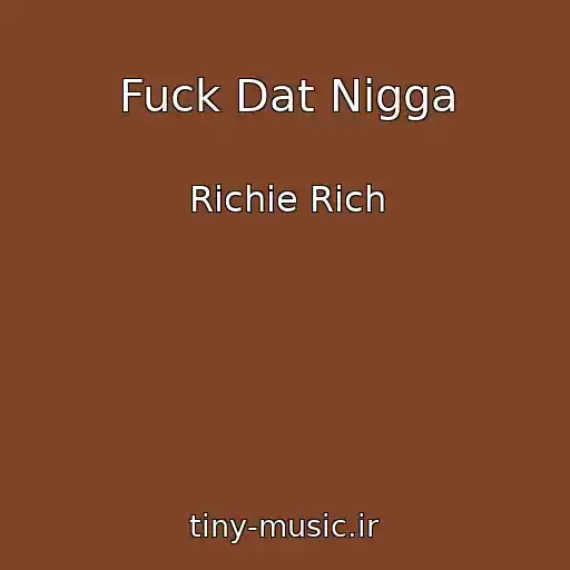 کاور آهنگ Fuck Dat Nigga از Richie Rich