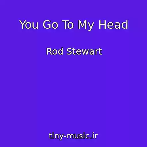 کاور آهنگ You Go To My Head از Rod Stewart