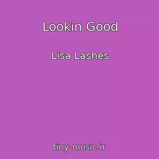 کاور آهنگ Lookin Good از Lisa Lashes