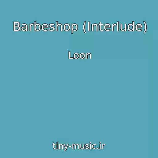 کاور آهنگ Barbeshop (Interlude) از Loon