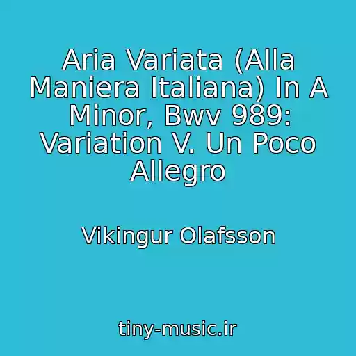 کاور آهنگ Aria Variata (Alla Maniera Italiana) In A Minor, Bwv 989: Variation V. Un Poco Allegro از Vikingur Olafsson