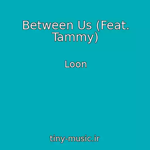 کاور آهنگ Between Us (Feat. Tammy) از Loon