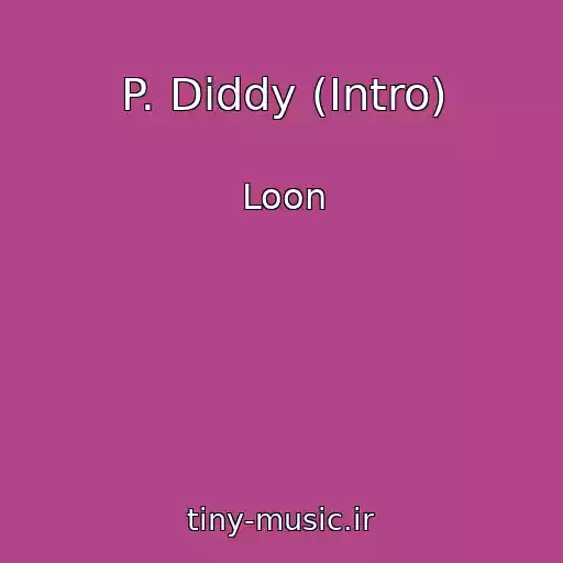 کاور آهنگ P. Diddy (Intro) از Loon