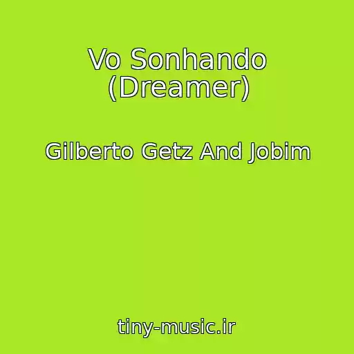 کاور آهنگ Vo Sonhando (Dreamer) از Gilberto Getz And Jobim