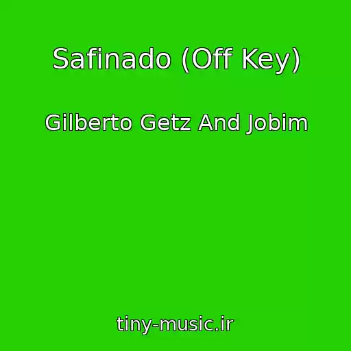 کاور آهنگ Safinado (Off Key) از Gilberto Getz And Jobim