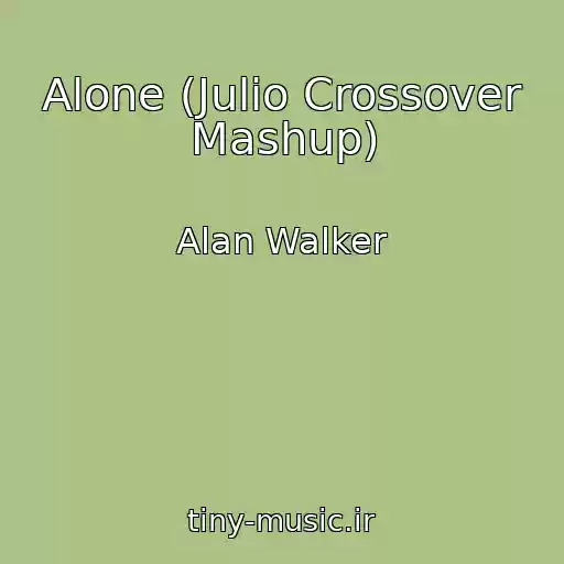 کاور آهنگ Alone (Julio Crossover Mashup) از Alan Walker