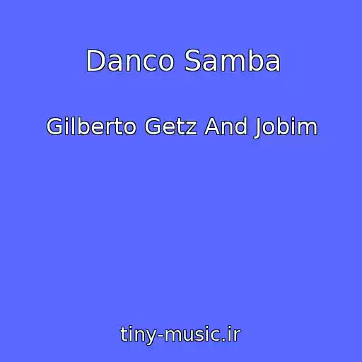 کاور آهنگ Danco Samba از Gilberto Getz And Jobim
