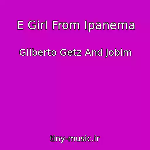 کاور آهنگ E Girl From Ipanema از Gilberto Getz And Jobim