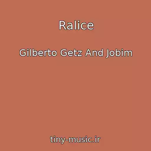 کاور آهنگ Ralice از Gilberto Getz And Jobim